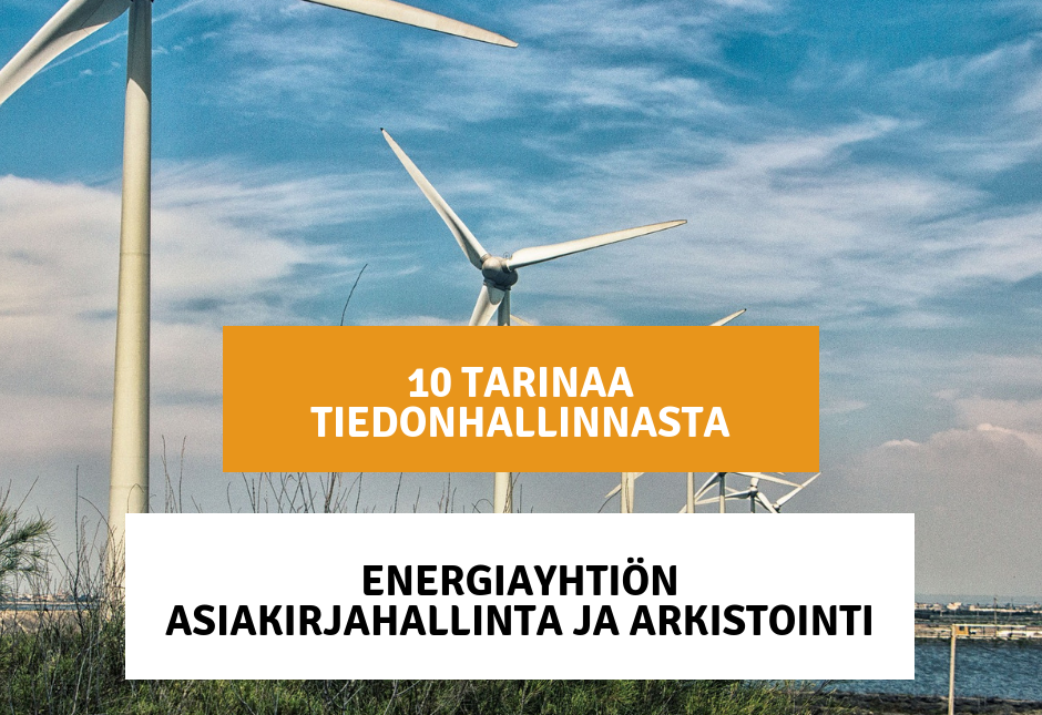 10 tarinaa tiedonhallinnasta - Osa 6: Energiayhtiön asiakirjahallinta ja arkistointi